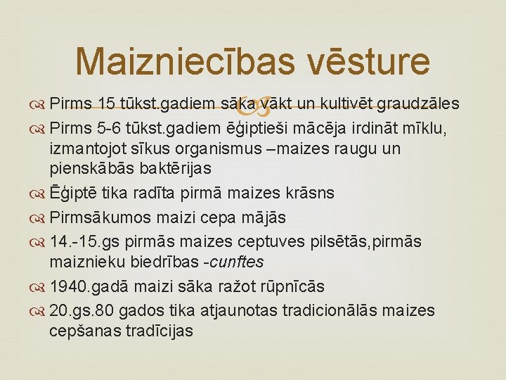 Maizniecības vēsture Pirms 15 tūkst. gadiem sāka vākt un kultivēt graudzāles Pirms 5 -6