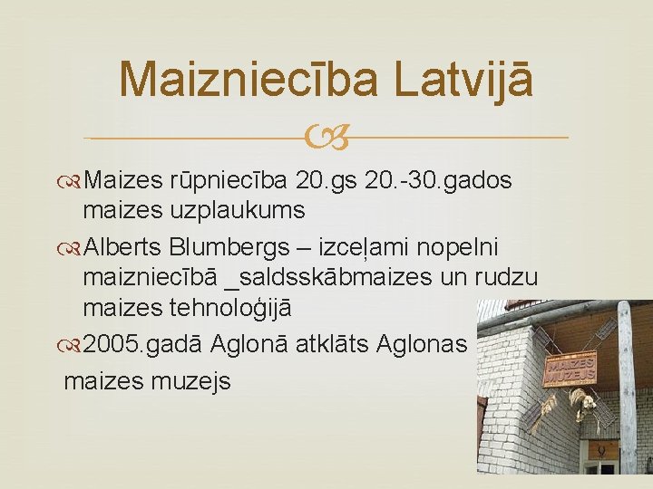 Maizniecība Latvijā Maizes rūpniecība 20. gs 20. -30. gados maizes uzplaukums Alberts Blumbergs –
