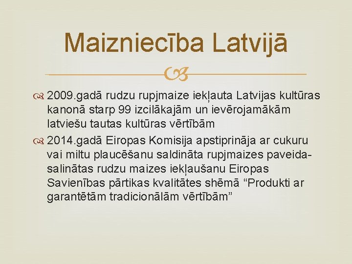 Maizniecība Latvijā 2009. gadā rudzu rupjmaize iekļauta Latvijas kultūras kanonā starp 99 izcilākajām un