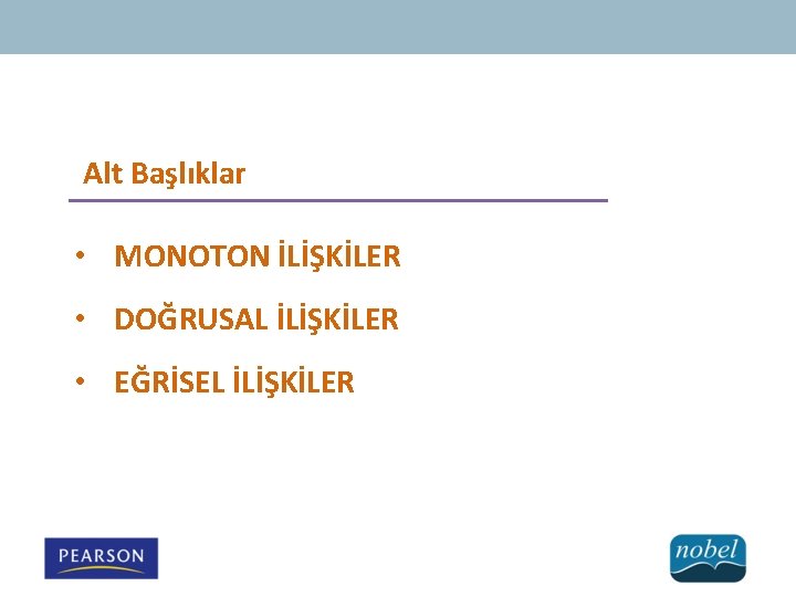 Alt Başlıklar • MONOTON İLİŞKİLER • DOĞRUSAL İLİŞKİLER • EĞRİSEL İLİŞKİLER 