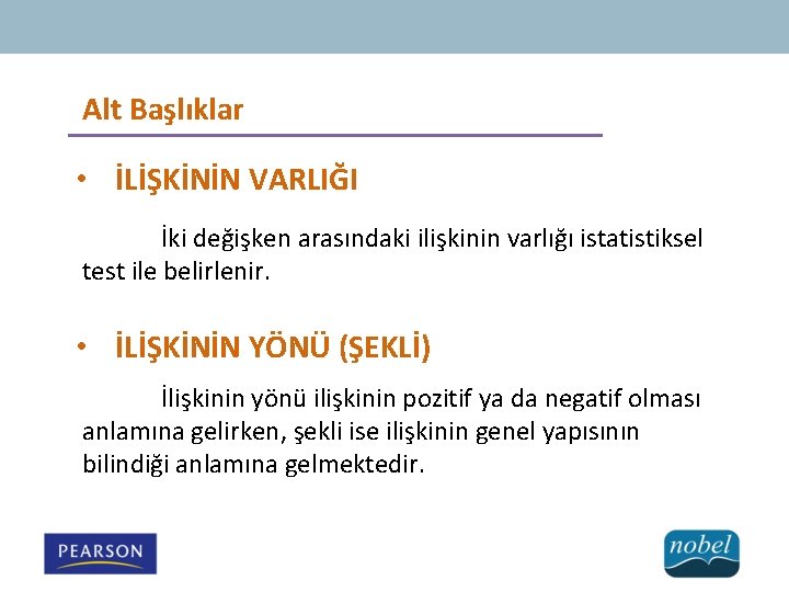 Alt Başlıklar • İLİŞKİNİN VARLIĞI İki değişken arasındaki ilişkinin varlığı istatistiksel test ile belirlenir.