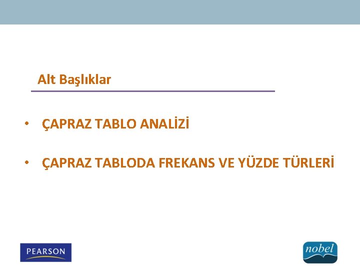 Alt Başlıklar • ÇAPRAZ TABLO ANALİZİ • ÇAPRAZ TABLODA FREKANS VE YÜZDE TÜRLERİ 