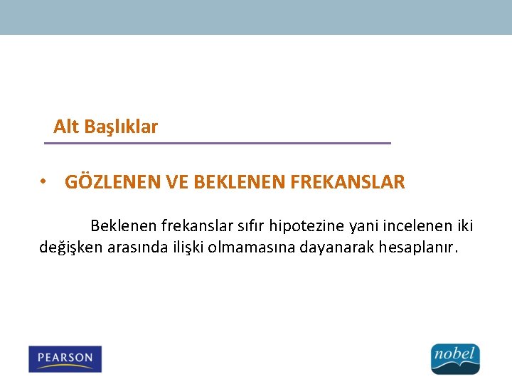 Alt Başlıklar • GÖZLENEN VE BEKLENEN FREKANSLAR Beklenen frekanslar sıfır hipotezine yani incelenen iki