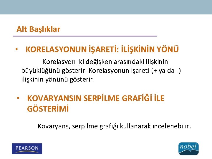 Alt Başlıklar • KORELASYONUN İŞARETİ: İLİŞKİNİN YÖNÜ Korelasyon iki değişken arasındaki ilişkinin büyüklüğünü gösterir.