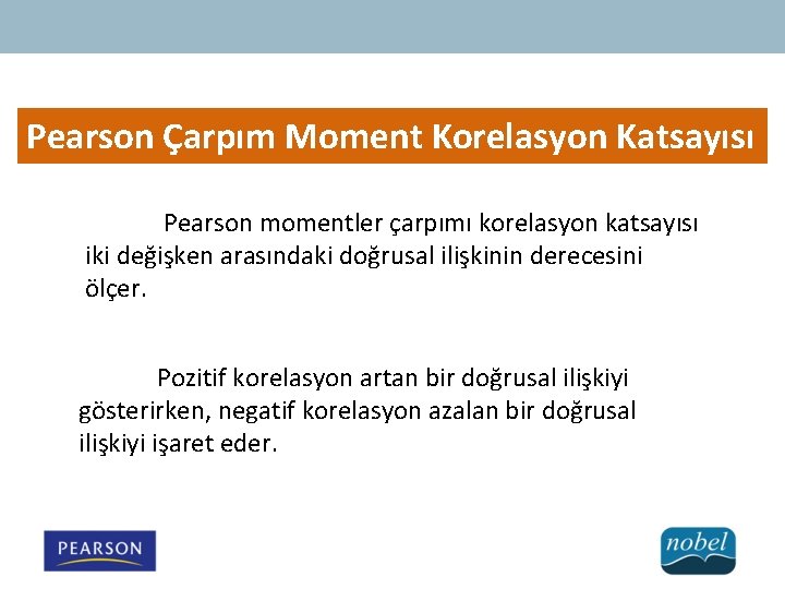 Pearson Çarpım Moment Korelasyon Katsayısı Pearson momentler çarpımı korelasyon katsayısı iki değişken arasındaki doğrusal