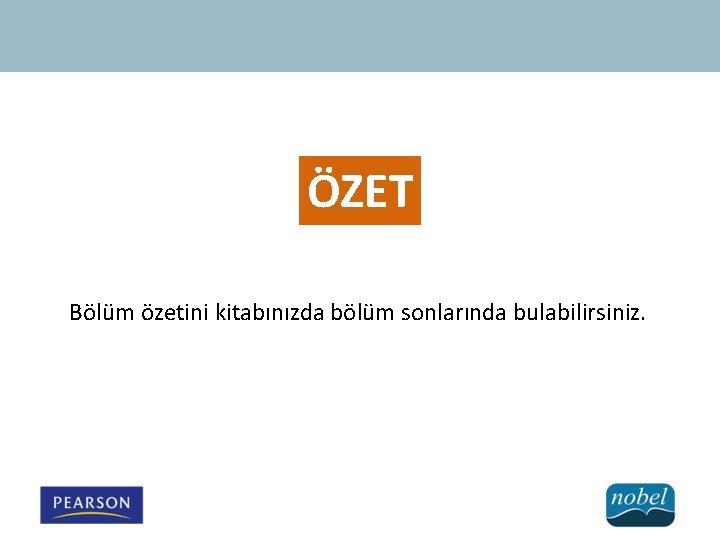 ÖZET Bölüm özetini kitabınızda bölüm sonlarında bulabilirsiniz. 