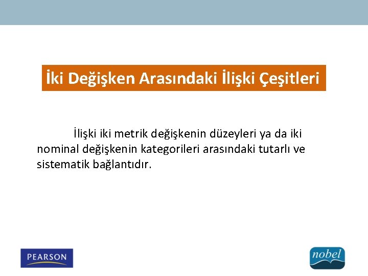 İki Değişken Arasındaki İlişki Çeşitleri İlişki iki metrik değişkenin düzeyleri ya da iki nominal