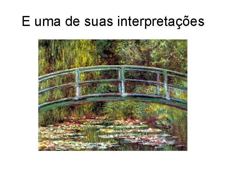 E uma de suas interpretações 