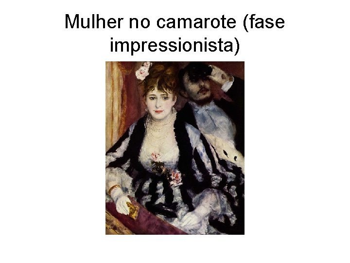 Mulher no camarote (fase impressionista) 