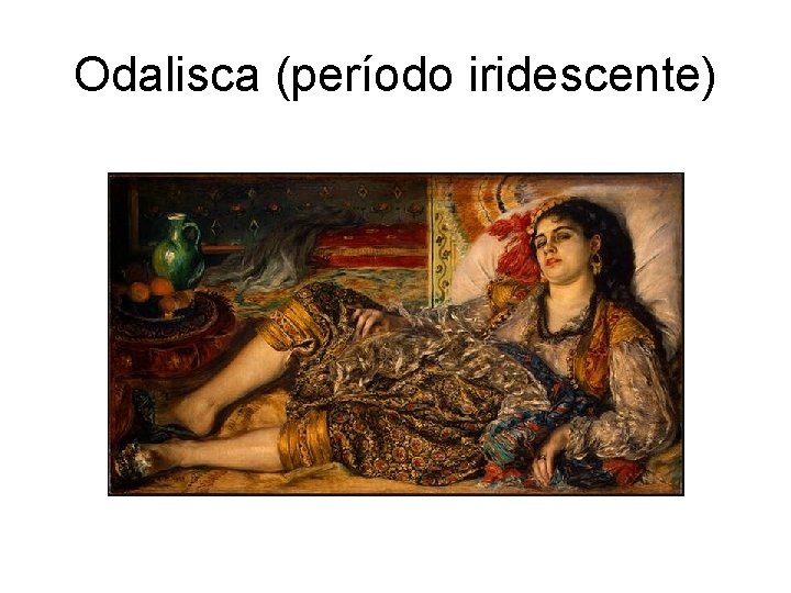 Odalisca (período iridescente) 