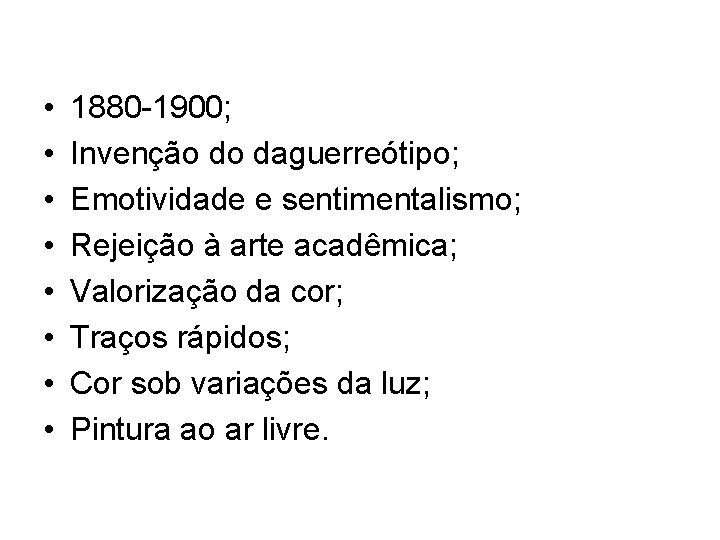  • • 1880 -1900; Invenção do daguerreótipo; Emotividade e sentimentalismo; Rejeição à arte