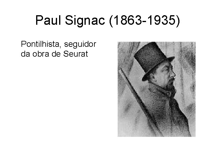 Paul Signac (1863 -1935) Pontilhista, seguidor da obra de Seurat 