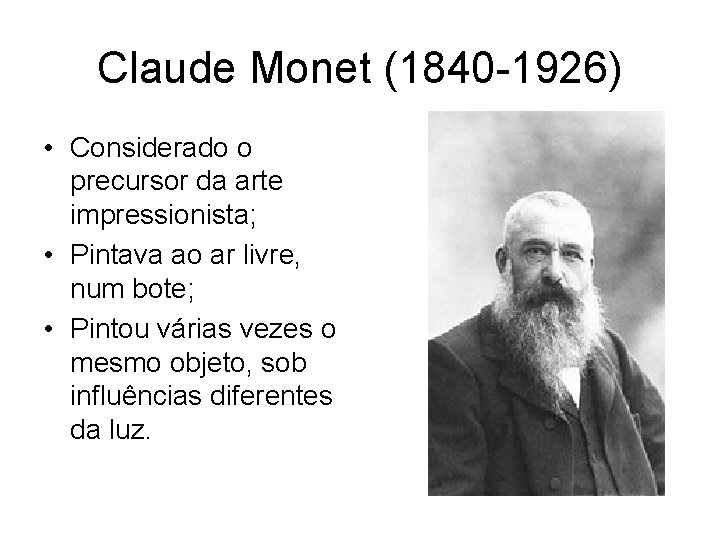 Claude Monet (1840 -1926) • Considerado o precursor da arte impressionista; • Pintava ao