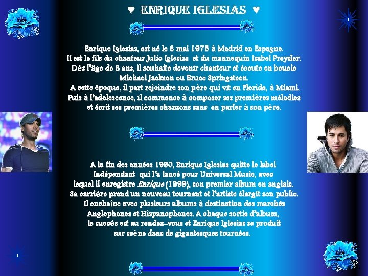 ♥ ENRIQUE IGLESIAS ♥ Enrique Iglesias, est né le 8 mai 1975 à Madrid