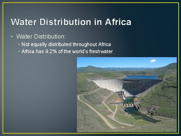 Water Distribution in Africa • Water Distribution: • Not equally distributed throughout Africa •