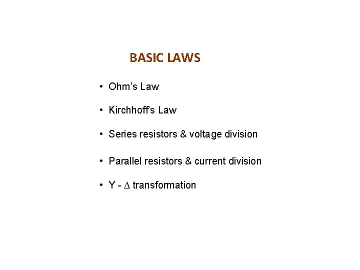 BASIC LAWS • Ohm’s Law • Kirchhoff’s Law • Series resistors & voltage division