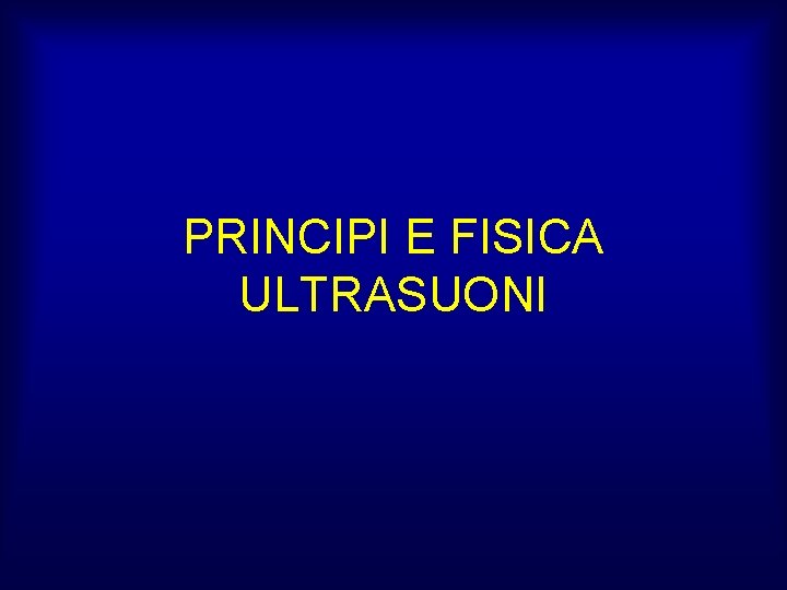 PRINCIPI E FISICA ULTRASUONI 