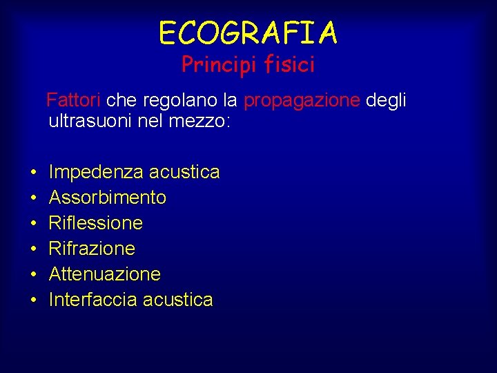 ECOGRAFIA Principi fisici Fattori che regolano la propagazione degli ultrasuoni nel mezzo: • •