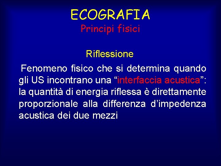 ECOGRAFIA Principi fisici Riflessione Fenomeno fisico che si determina quando gli US incontrano una