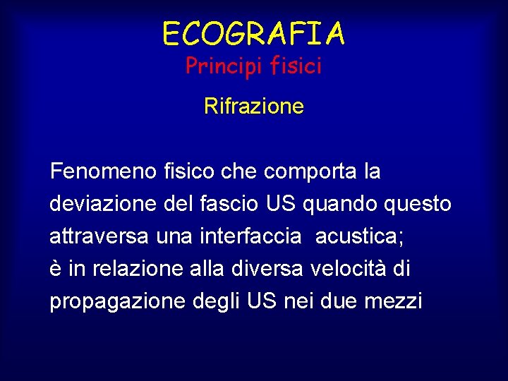 ECOGRAFIA Principi fisici Rifrazione Fenomeno fisico che comporta la deviazione del fascio US quando