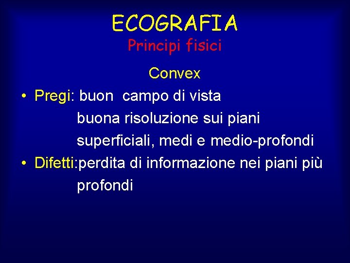 ECOGRAFIA Principi fisici Convex • Pregi: buon campo di vista buona risoluzione sui piani