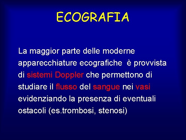ECOGRAFIA La maggior parte delle moderne apparecchiature ecografiche è provvista di sistemi Doppler che