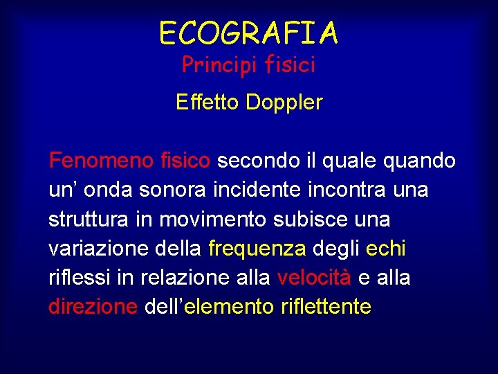 ECOGRAFIA Principi fisici Effetto Doppler Fenomeno fisico secondo il quale quando un’ onda sonora