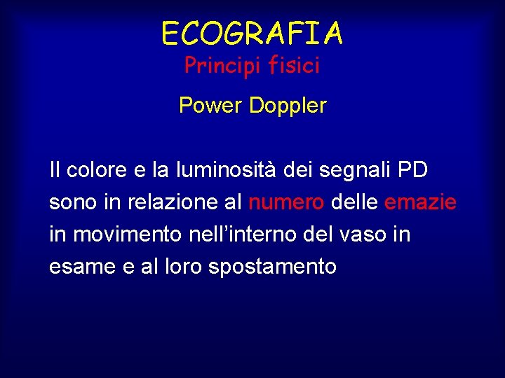 ECOGRAFIA Principi fisici Power Doppler Il colore e la luminosità dei segnali PD sono