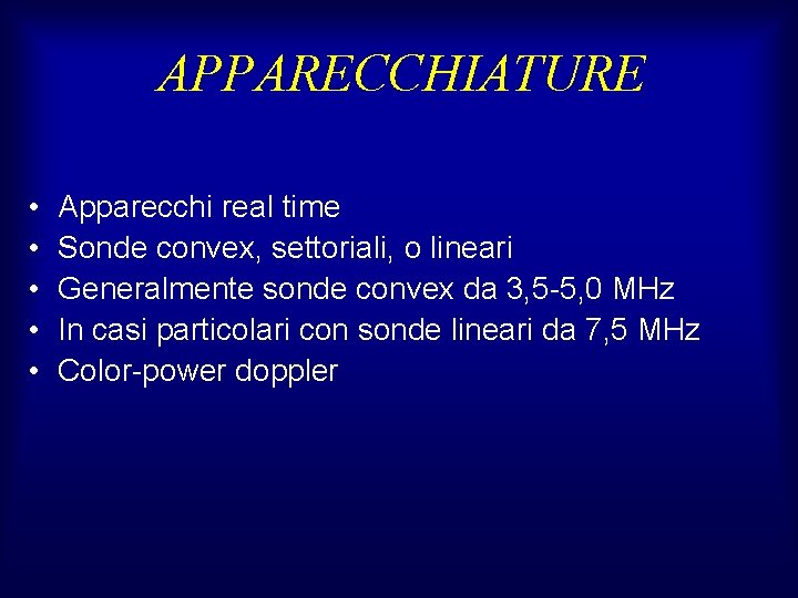 APPARECCHIATURE • • • Apparecchi real time Sonde convex, settoriali, o lineari Generalmente sonde