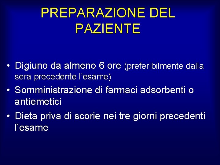 PREPARAZIONE DEL PAZIENTE • Digiuno da almeno 6 ore (preferibilmente dalla sera precedente l’esame)