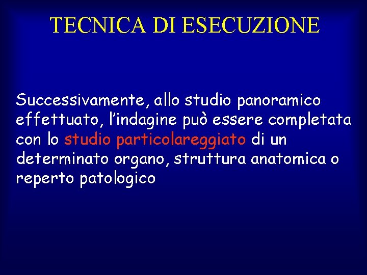 TECNICA DI ESECUZIONE Successivamente, allo studio panoramico effettuato, l’indagine può essere completata con lo