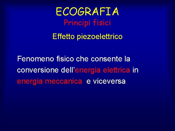 ECOGRAFIA Principi fisici Effetto piezoelettrico Fenomeno fisico che consente la conversione dell’energia elettrica in
