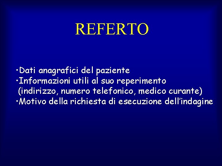 REFERTO • Dati anagrafici del paziente • Informazioni utili al suo reperimento (indirizzo, numero