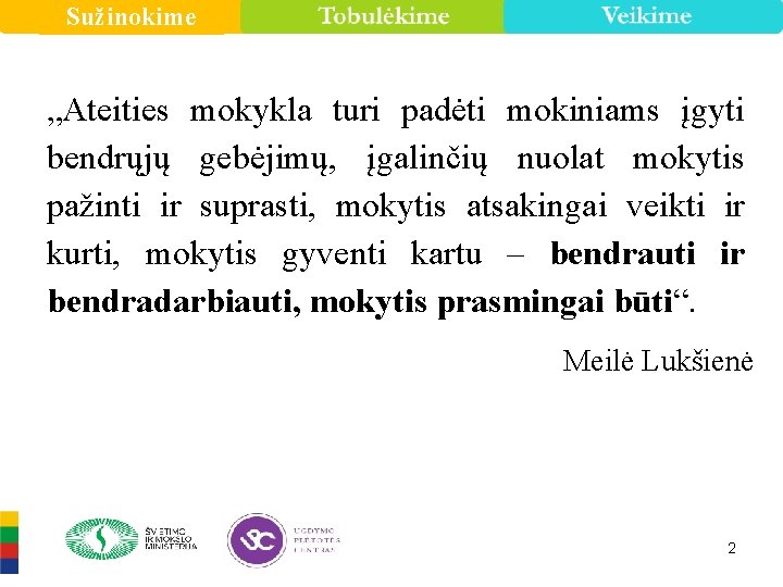 Sužinokime „Ateities mokykla turi padėti mokiniams įgyti bendrųjų gebėjimų, įgalinčių nuolat mokytis pažinti ir