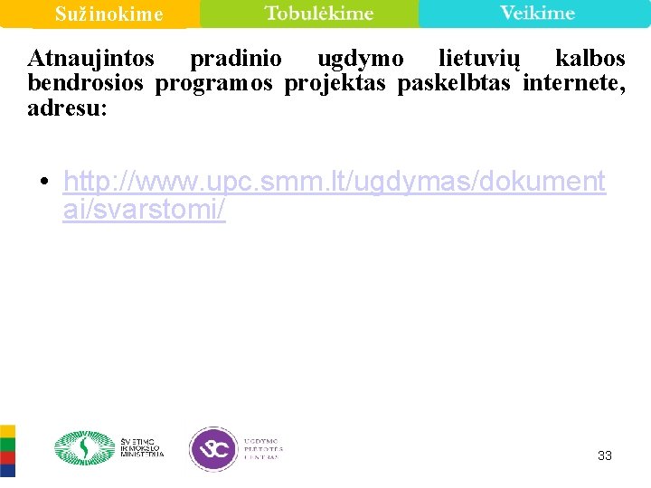 Sužinokime Atnaujintos pradinio ugdymo lietuvių kalbos bendrosios programos projektas paskelbtas internete, adresu: • http: