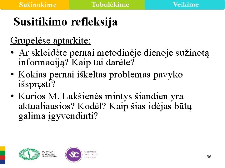 Sužinokime Susitikimo refleksija Grupelėse aptarkite: • Ar skleidėte pernai metodinėje dienoje sužinotą informaciją? Kaip