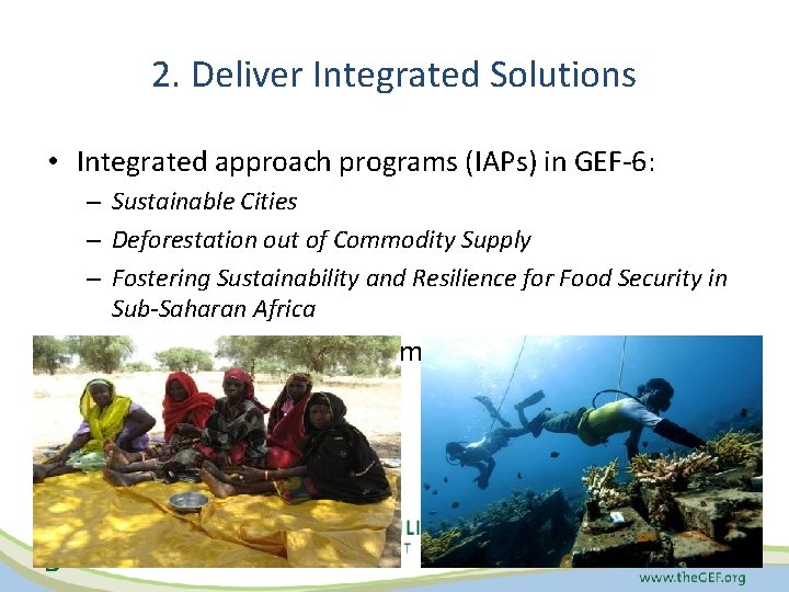 2. Deliver Integrated Solutions • Integrated approach programs (IAPs) in GEF-6: – Sustainable Cities