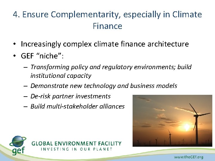 4. Ensure Complementarity, especially in Climate Finance • Increasingly complex climate finance architecture •