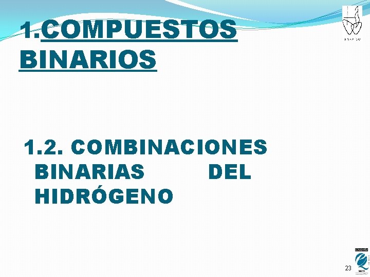 1. COMPUESTOS BINARIOS 1. 2. COMBINACIONES BINARIAS DEL HIDRÓGENO 23 