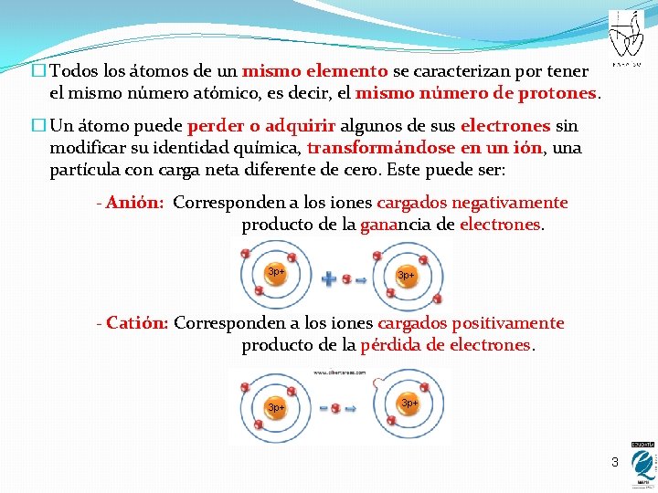 � Todos los átomos de un mismo elemento se caracterizan por tener el mismo