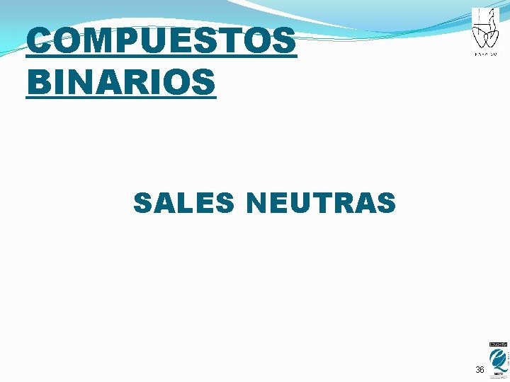COMPUESTOS BINARIOS SALES NEUTRAS 36 
