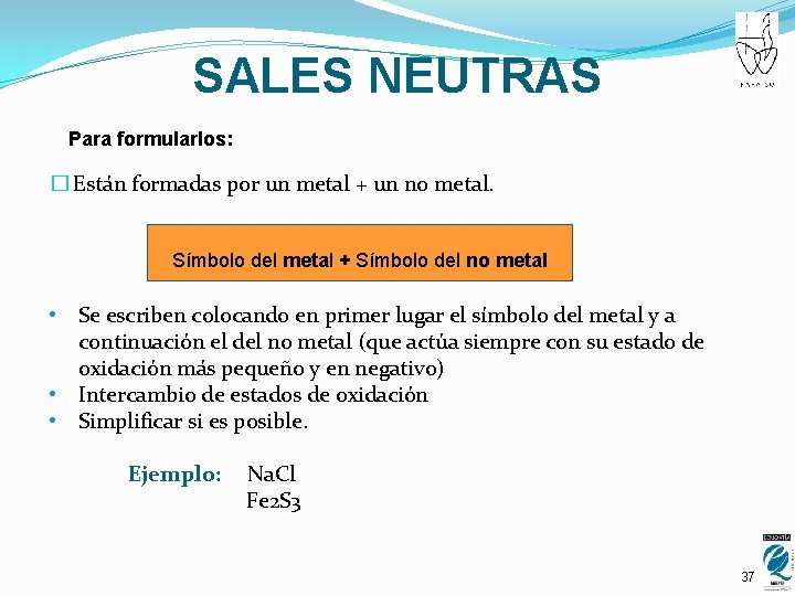 SALES NEUTRAS Para formularlos: � Están formadas por un metal + un no metal.