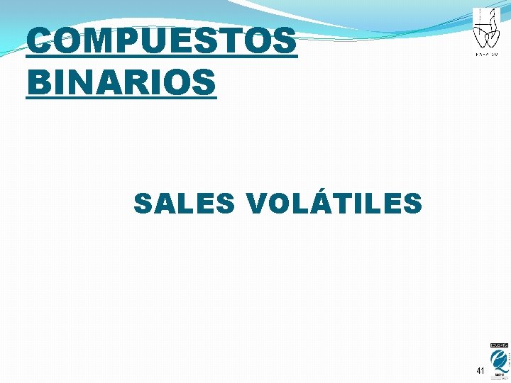 COMPUESTOS BINARIOS SALES VOLÁTILES 41 