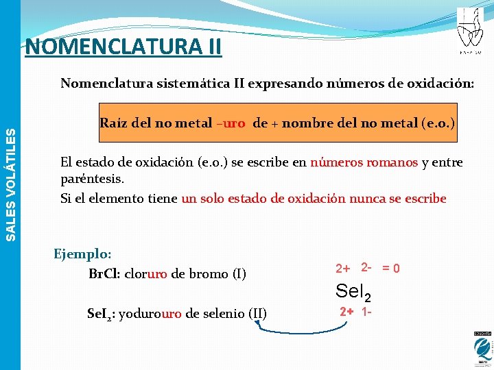 NOMENCLATURA II SALES VOLÁTILES Nomenclatura sistemática II expresando números de oxidación: Raíz del no
