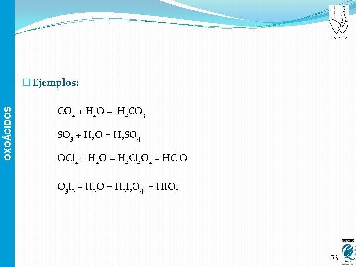 OXOÁCIDOS � Ejemplos: CO 2 + H 2 O = H 2 CO 3