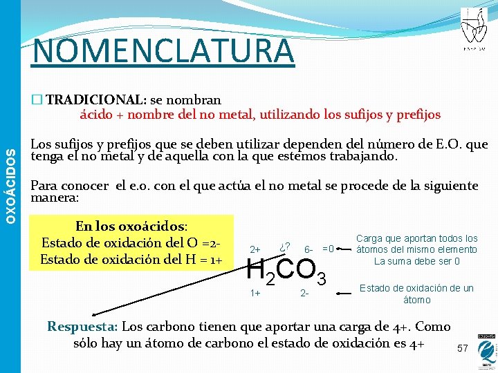 NOMENCLATURA OXOÁCIDOS � TRADICIONAL: se nombran ácido + nombre del no metal, utilizando los