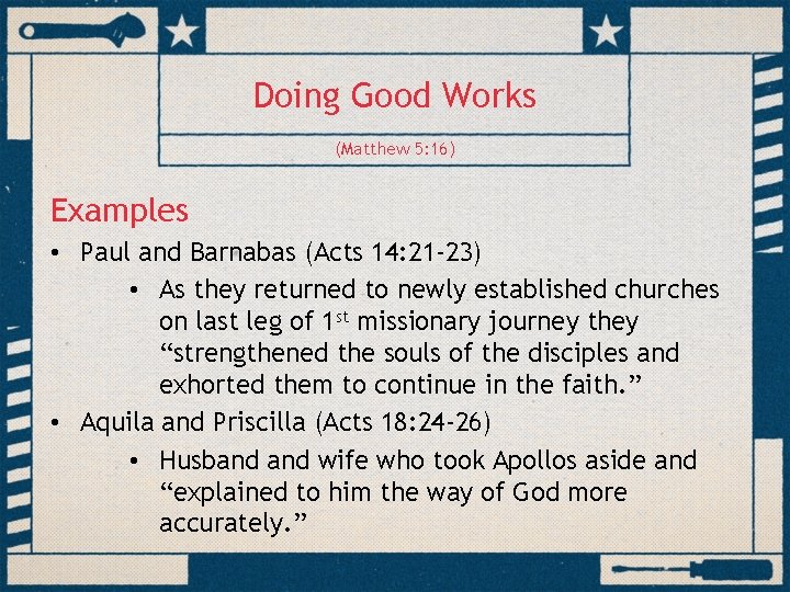 Doing Good Works (Matthew 5: 16) Examples • Paul and Barnabas (Acts 14: 21