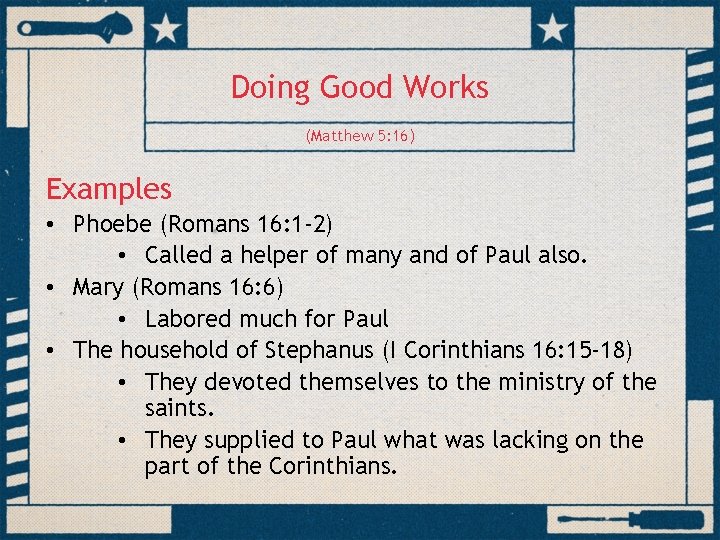 Doing Good Works (Matthew 5: 16) Examples • Phoebe (Romans 16: 1 -2) •