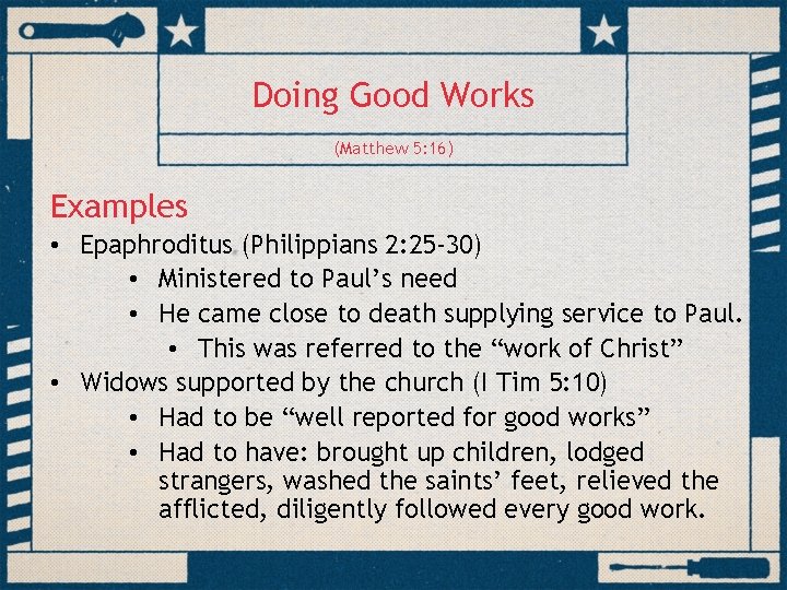 Doing Good Works (Matthew 5: 16) Examples • Epaphroditus (Philippians 2: 25 -30) •