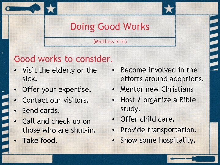 Doing Good Works (Matthew 5: 16) Good works to consider. • Visit the elderly